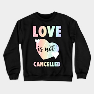 Love It Not Cancelled Rainbow Valentine's Day Hearts Crewneck Sweatshirt